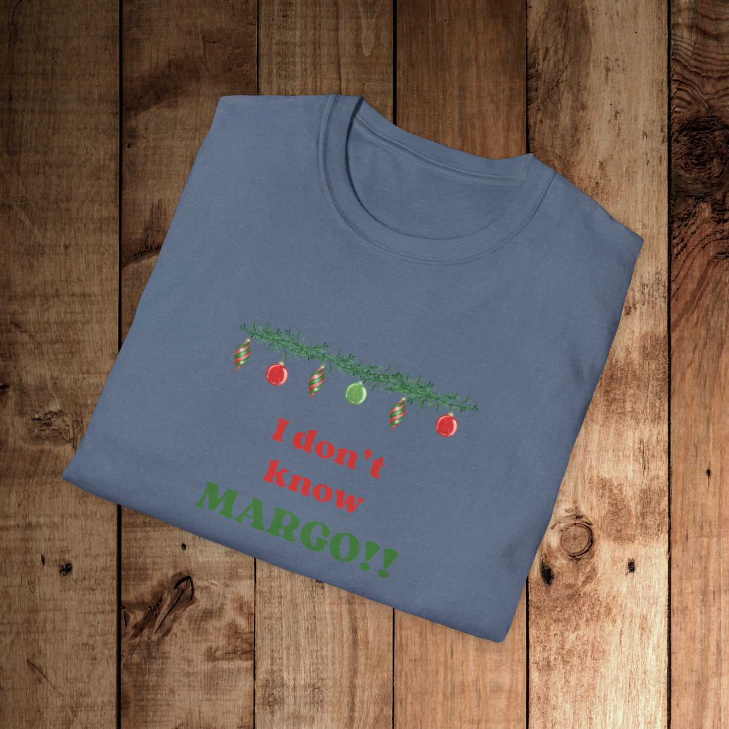 I don't know Margo! Unisex Softstyle T-Shirt