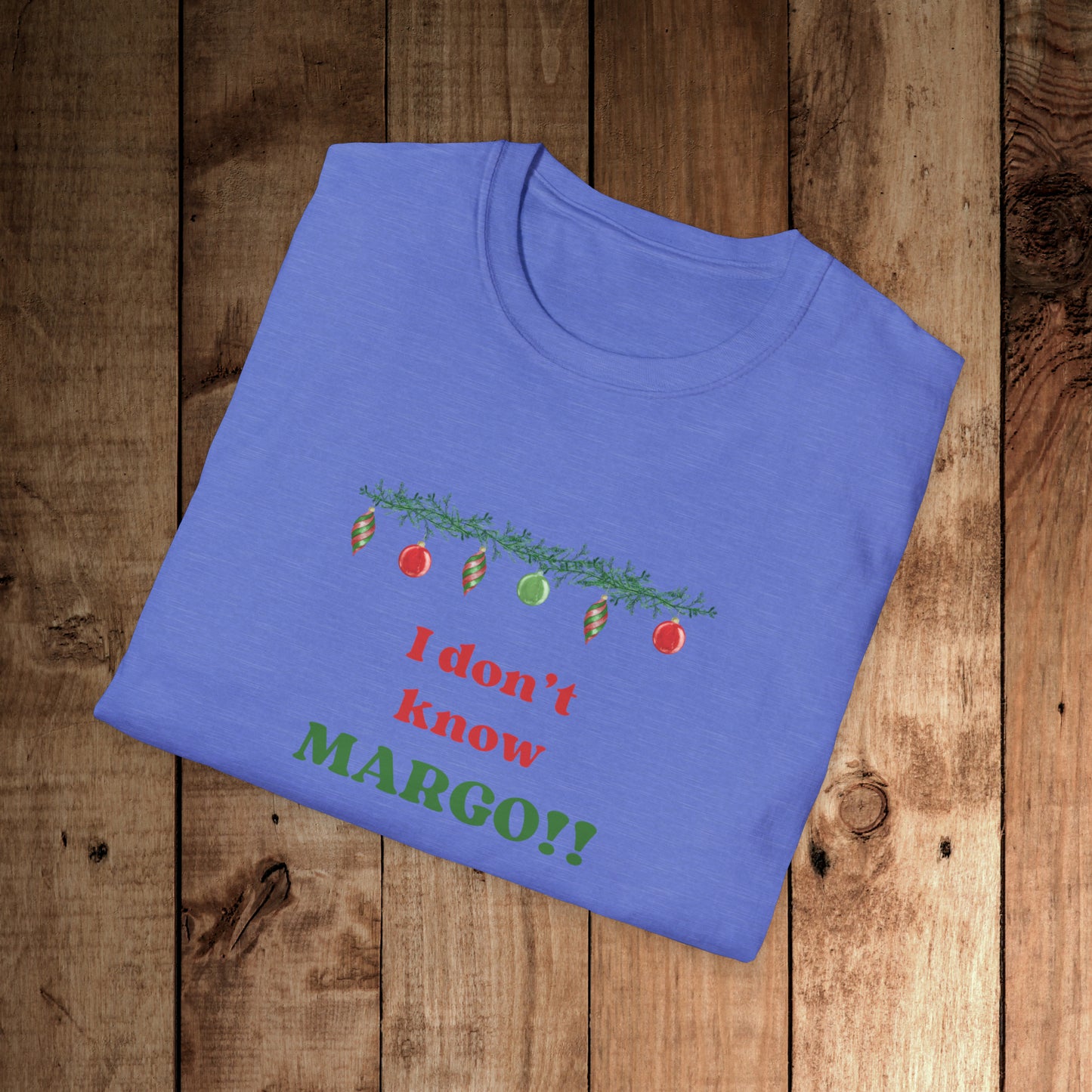 I don't know Margo! Unisex Softstyle T-Shirt