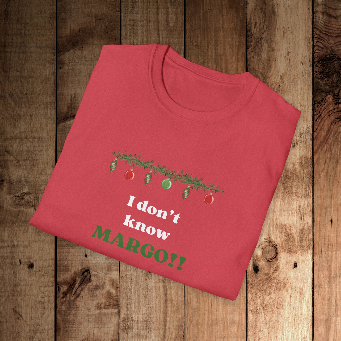 I don't know Margo! Unisex Softstyle T-Shirt