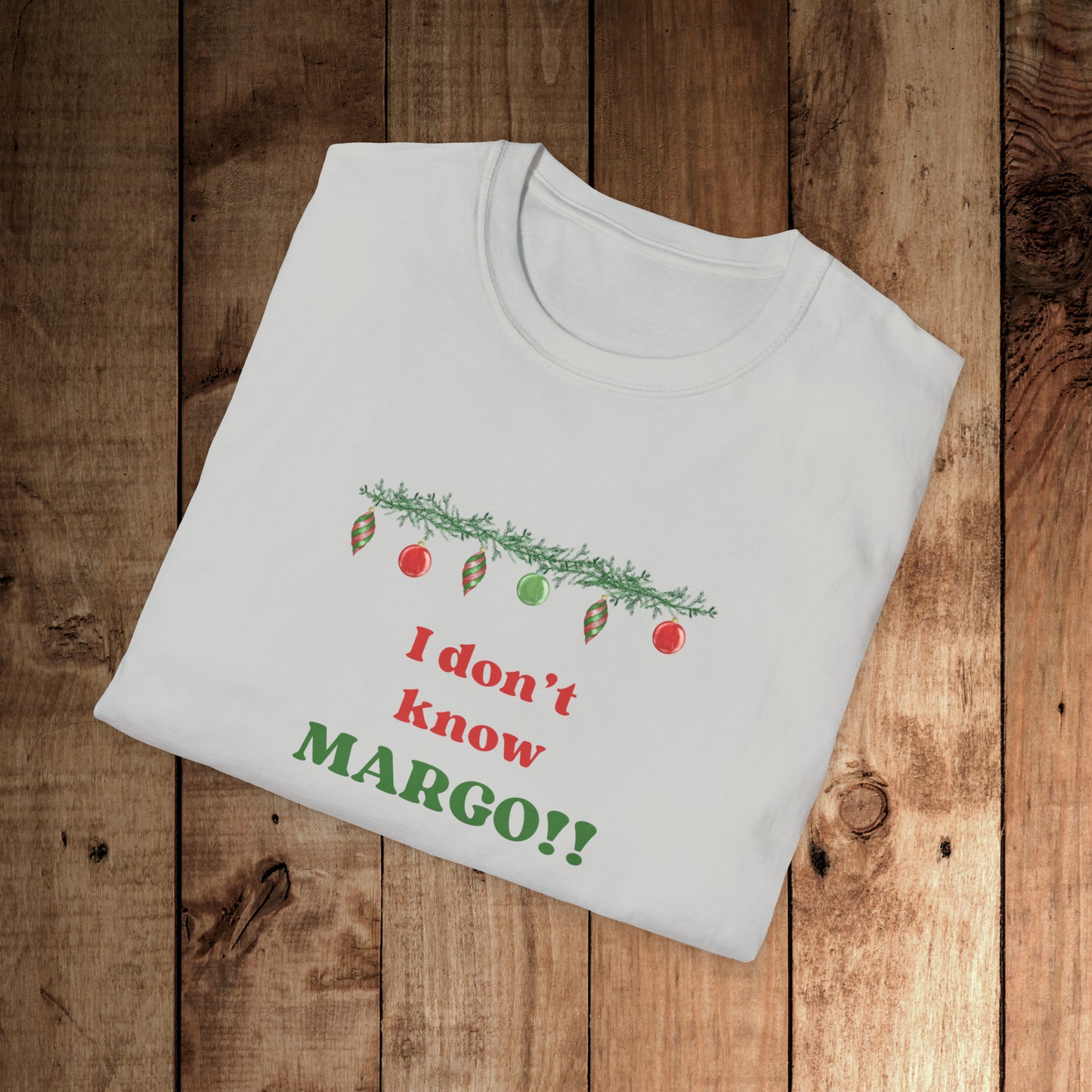 I don't know Margo! Unisex Softstyle T-Shirt