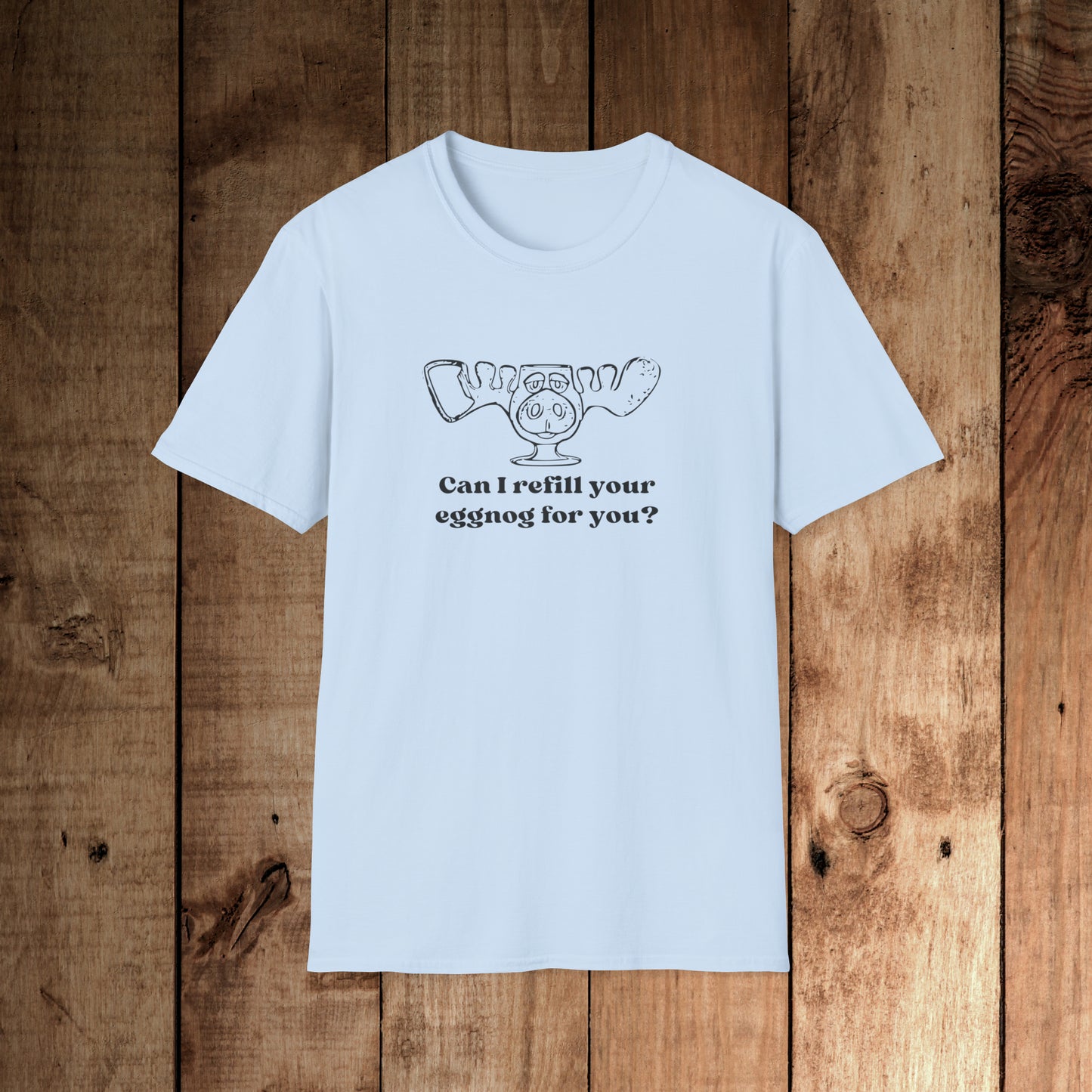 Refill your eggnog? Unisex Softstyle T-Shirt