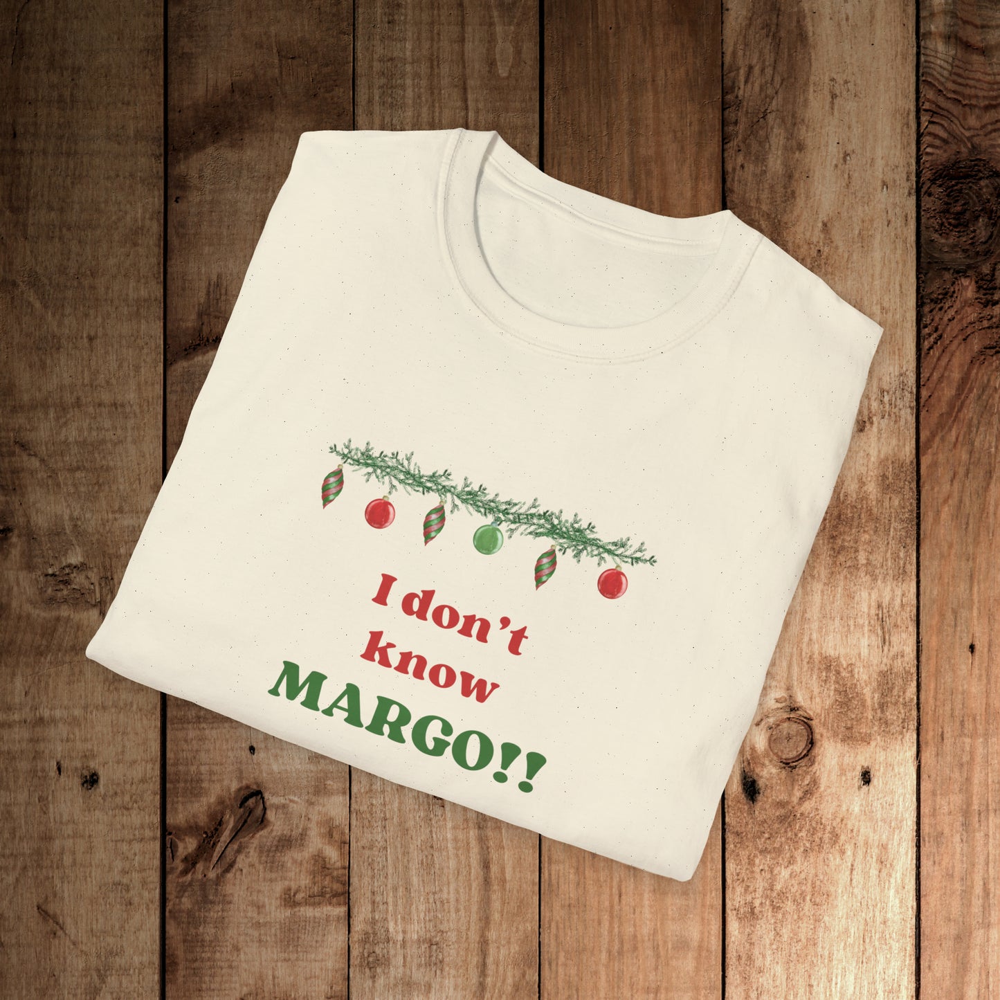 I don't know Margo! Unisex Softstyle T-Shirt