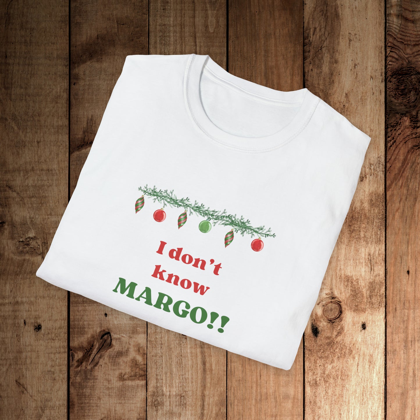 I don't know Margo! Unisex Softstyle T-Shirt