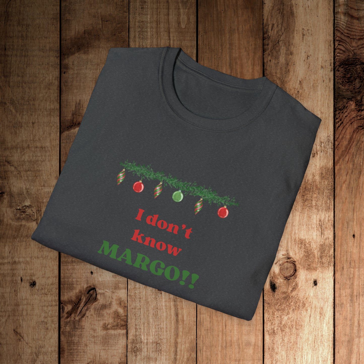 I don't know Margo! Unisex Softstyle T-Shirt