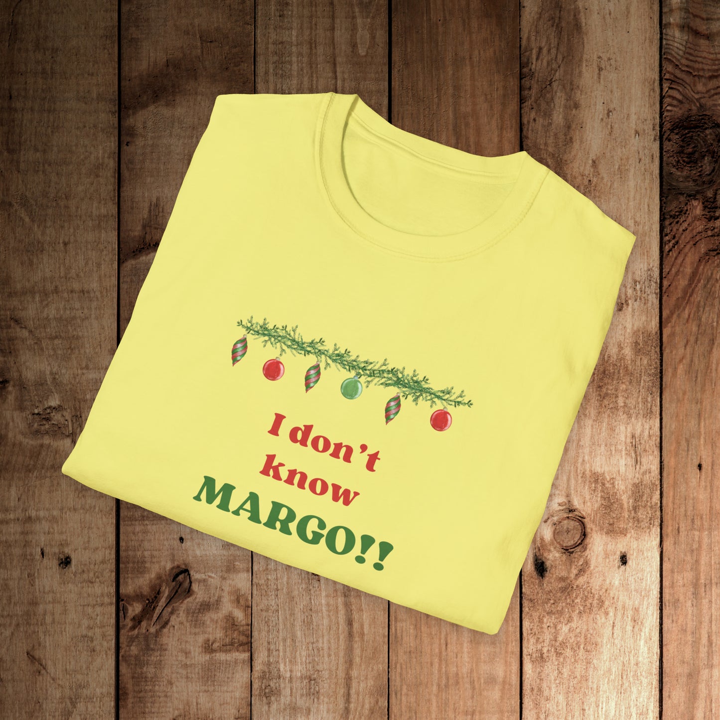 I don't know Margo! Unisex Softstyle T-Shirt
