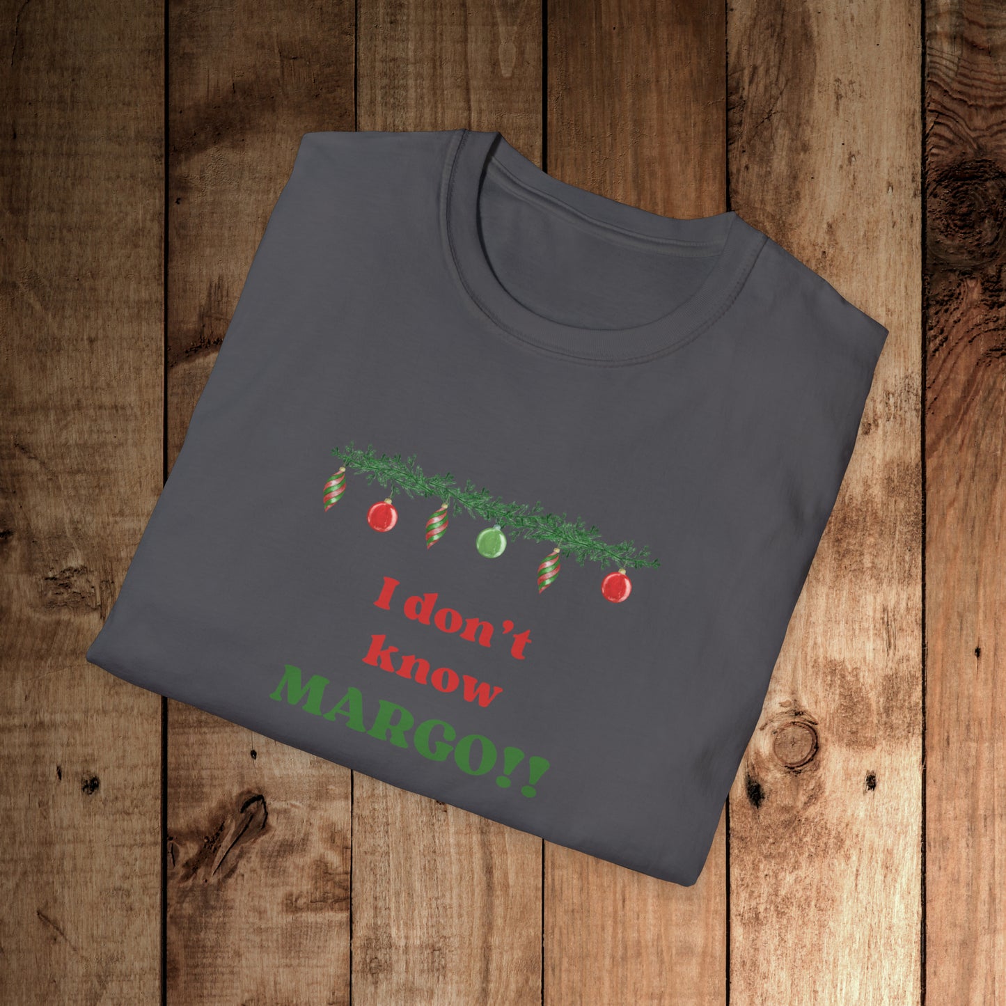 I don't know Margo! Unisex Softstyle T-Shirt