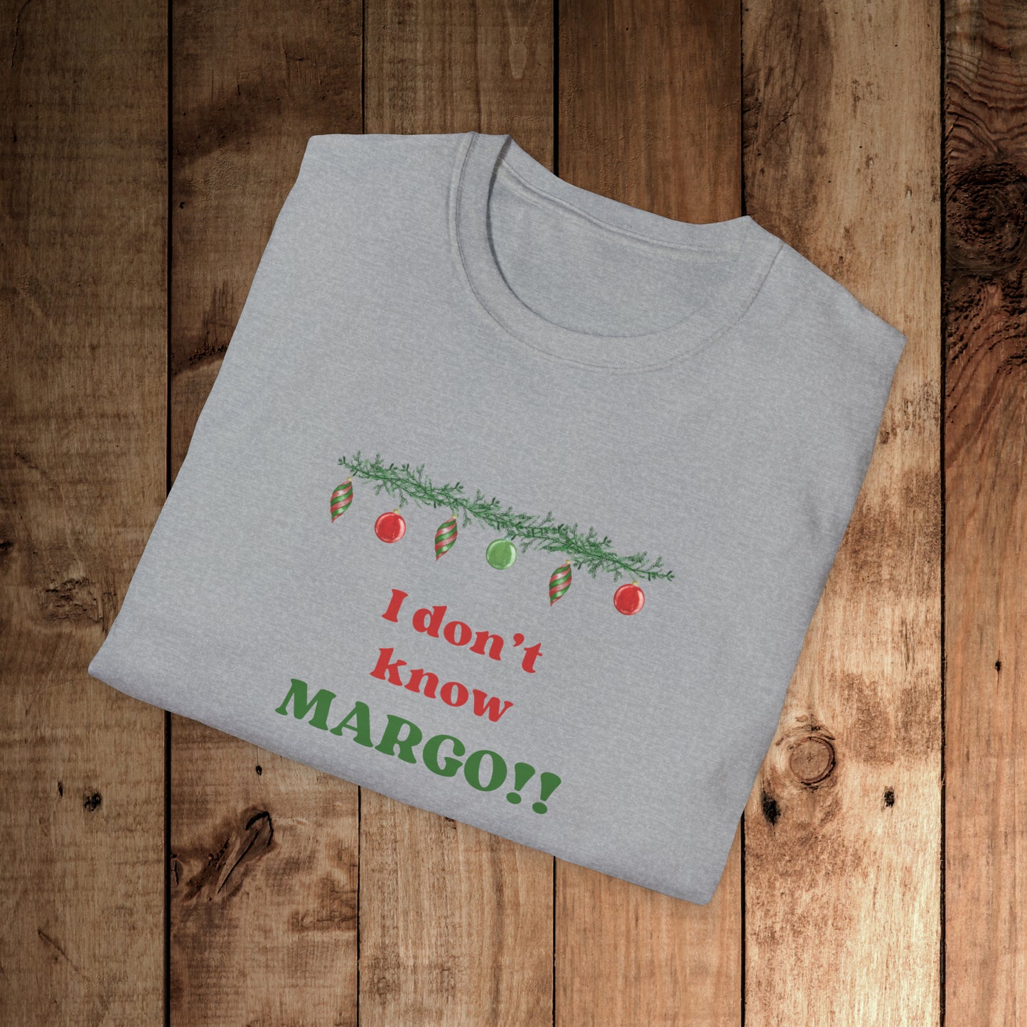I don't know Margo! Unisex Softstyle T-Shirt