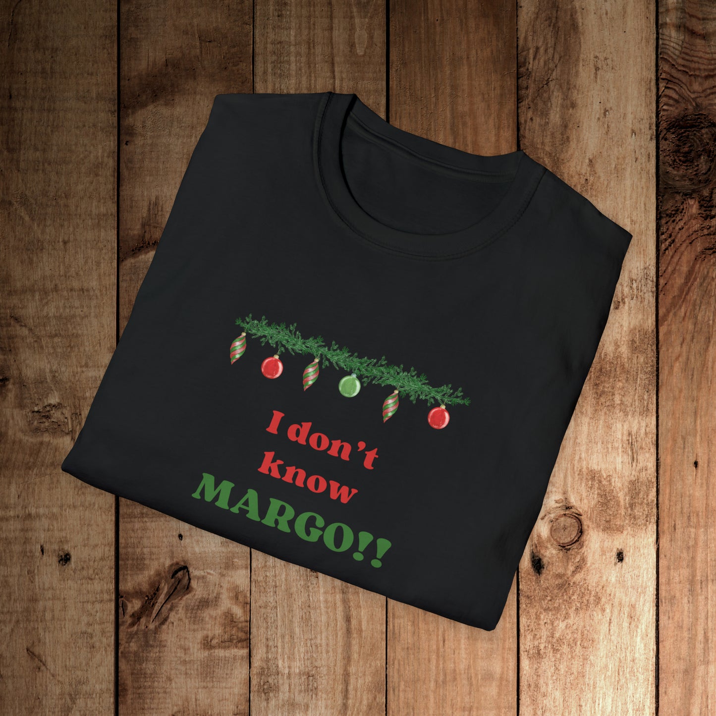 I don't know Margo! Unisex Softstyle T-Shirt