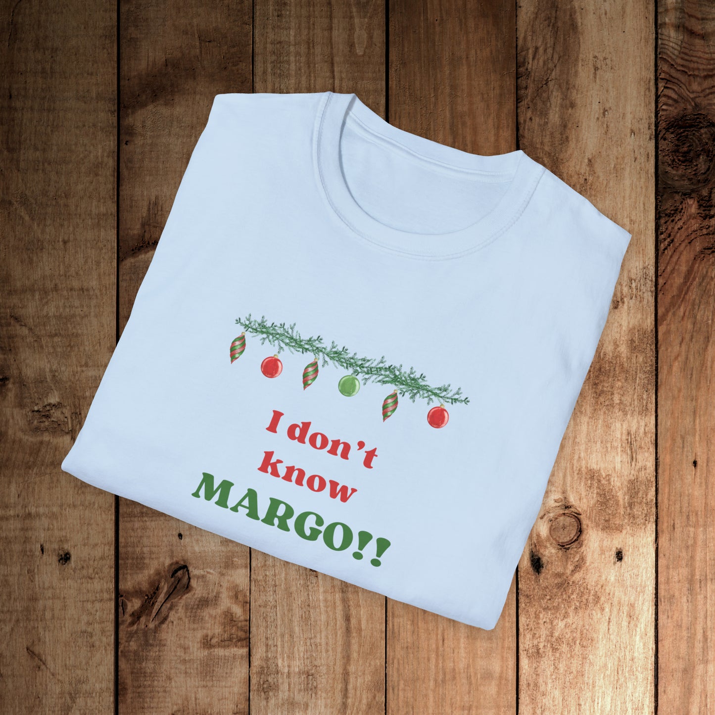 I don't know Margo! Unisex Softstyle T-Shirt