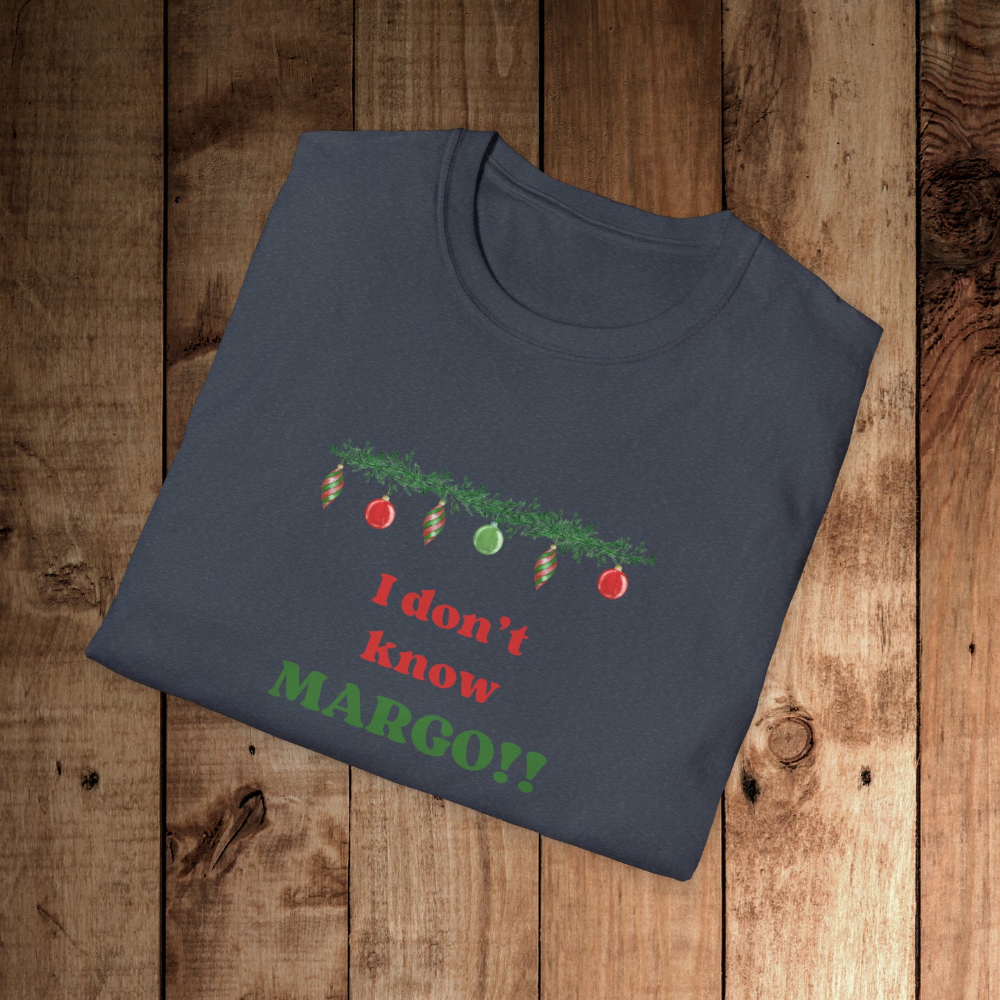 I don't know Margo! Unisex Softstyle T-Shirt