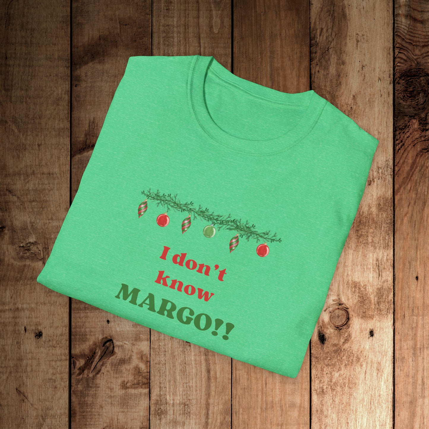 I don't know Margo! Unisex Softstyle T-Shirt